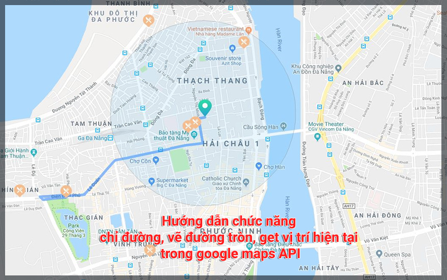 Hướng dẫn chức năng chỉ đường, vẽ đường tròn, get vị trí hiện tại trong google maps API